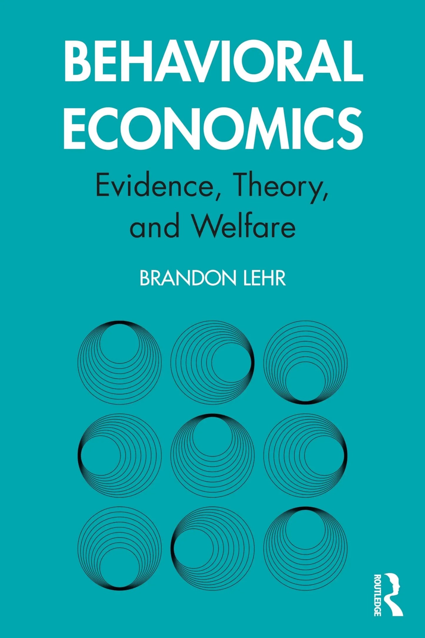 Behavioral Economics Evidence, Theory, and Welfare by Brandon Lehr – book cover