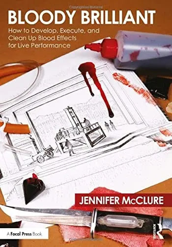 Bloody Brilliant How to Develop, Execute, and Clean Up Blood Effects for Live Performance by Jennifer McClure – book cover