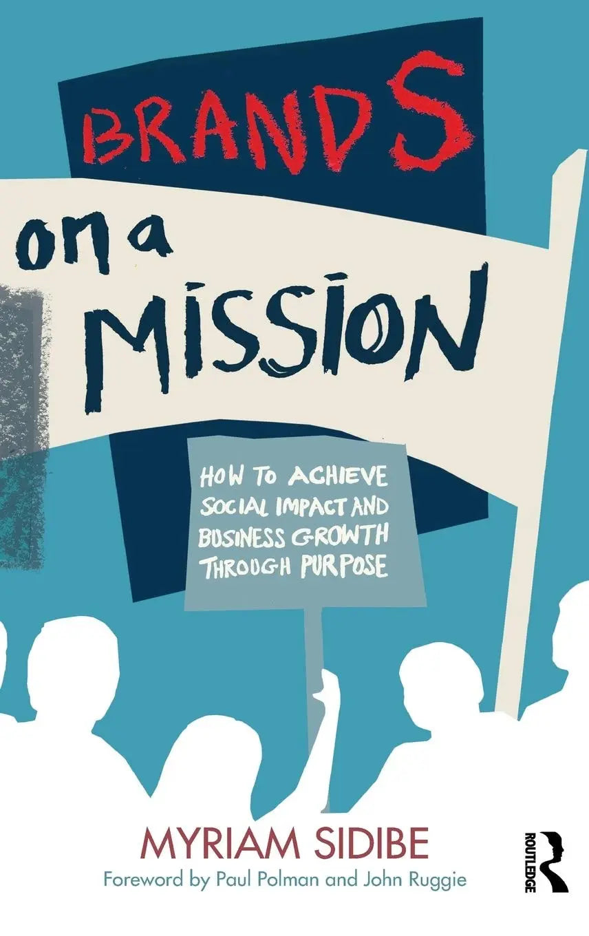 Brands on a Mission How to Achieve Social Impact and Business Growth Through Purpose by Myriam Sidibe Routledge