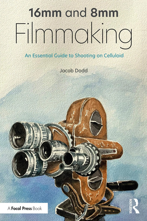 16mm and 8mm Filmmaking An Essential Guide to Shooting on Celluloid by Jacob Dodd