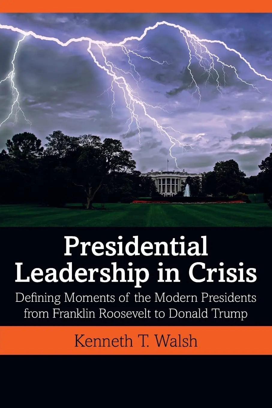 Presidential Leadership in Crisis Defining Moments of the Modern Presidents from Franklin Roosevelt to – book cover