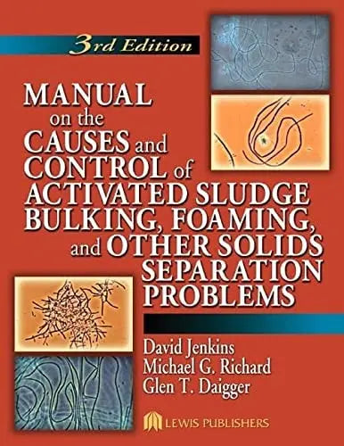 Manual on the Causes and Control of Activated Sludge Bulking, Foaming, and Other Solids Separation Problems, 3rd Edition Taylor & Francis
