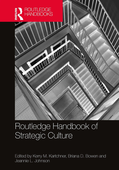 Routledge Handbook of Strategic Culture by Kerry M. Kartchner