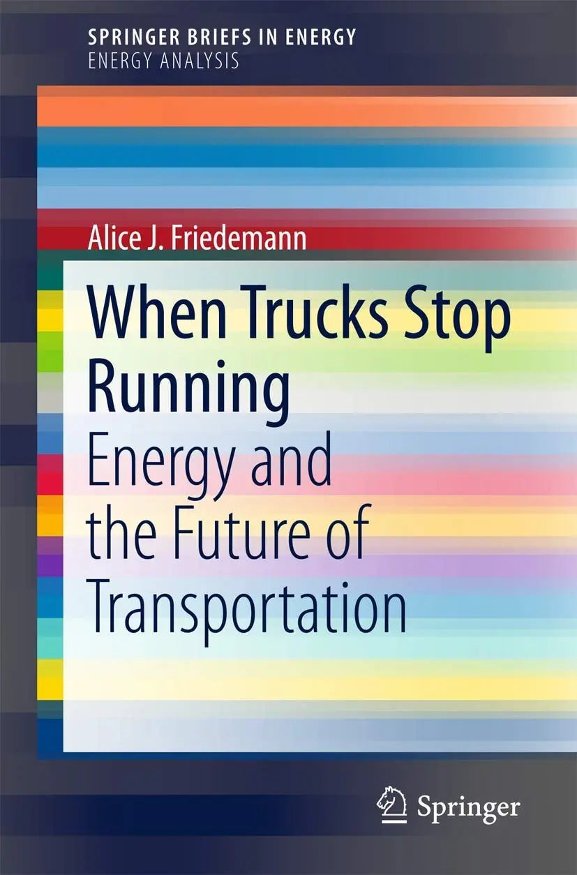 When Trucks Stop Running Energy and the Future of Transportation by A.J. Friedemann – book cover