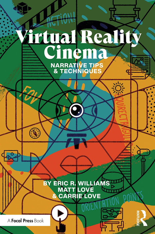 Virtual Reality Cinema Narrative Tips and Techniques by Eric R. Williams