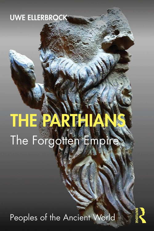 The Parthians The Forgotten Empire by Uwe Ellerbrock