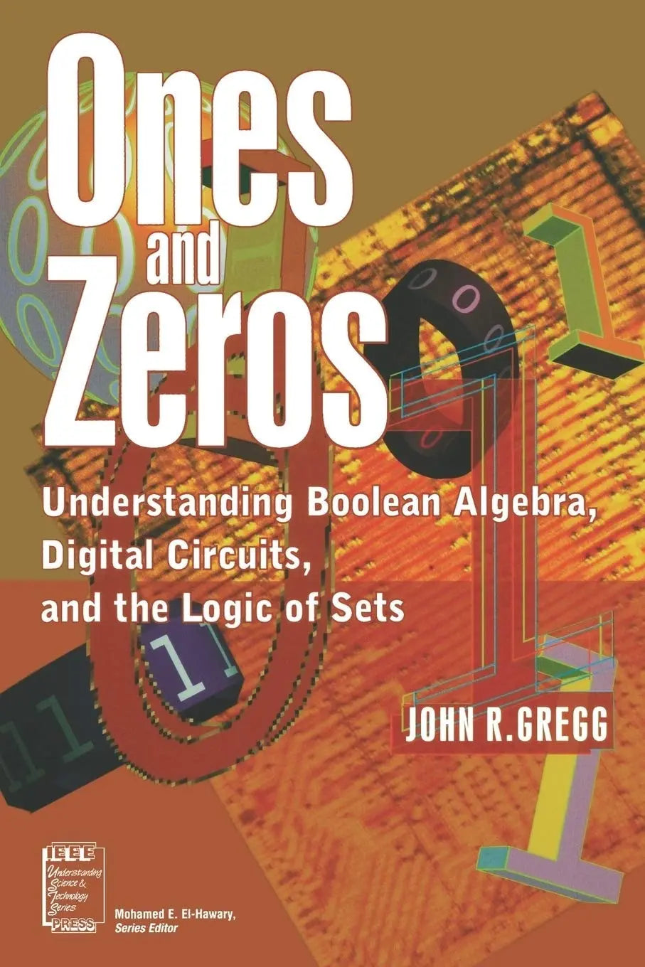 Ones and Zeros: Understanding Boolean Algebra, Digital Circuits, and the Logic of Sets by Gregg – book cover