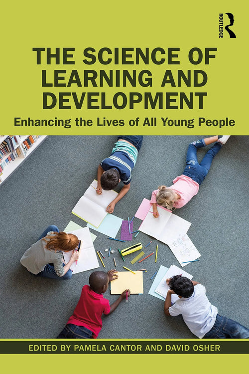 The Science of Learning and Development Enhancing the Lives of All Young People by Pamela Cantor