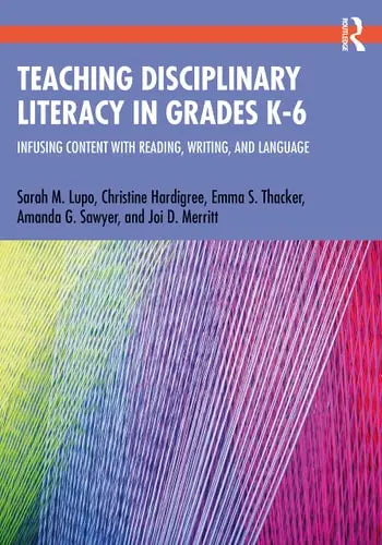 Teaching Disciplinary Literacy in Grades K-6 Infusing Content with Reading, Writing, and Language by Christine Hardigree