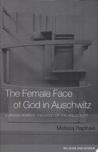 The Female Face of God in Auschwitz A Jewish Feminist Theology of the Holocaust Psychology Press