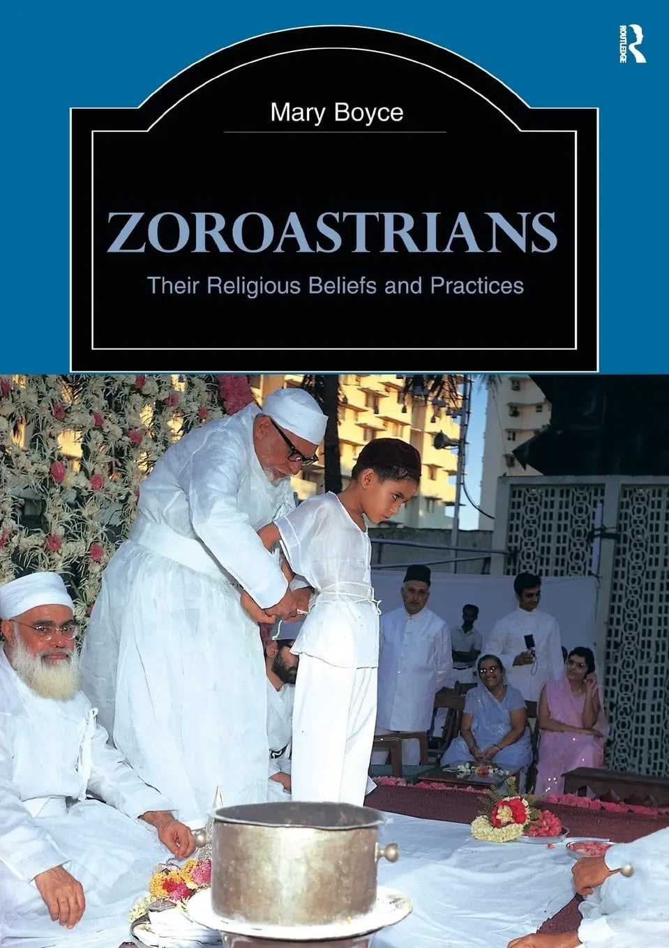 Zoroastrians Their Religious Beliefs and Practices by Mary Boyce – book cover