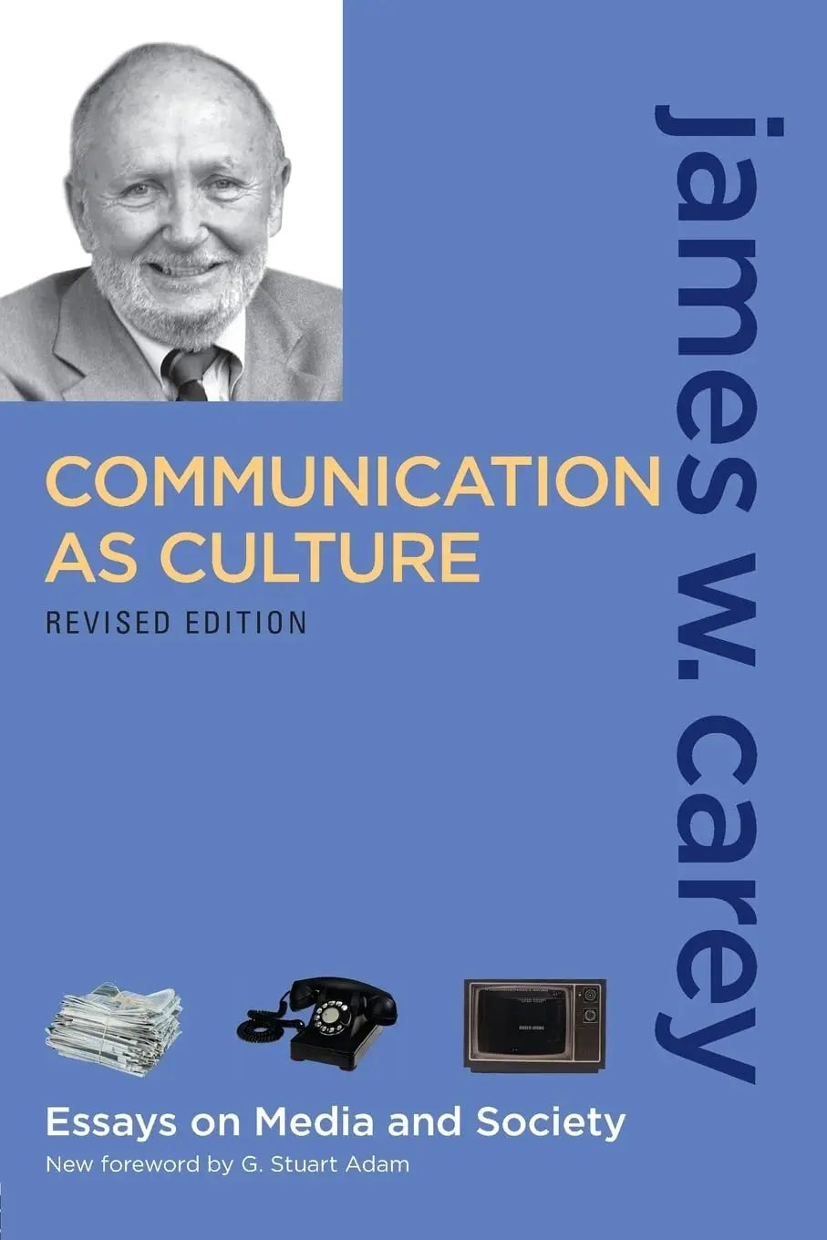 Communication as Culture Essays on Media and Society by James W. Carey – book cover