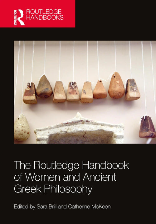The Routledge Handbook of Women and Ancient Greek Philosophy by Sara Brill