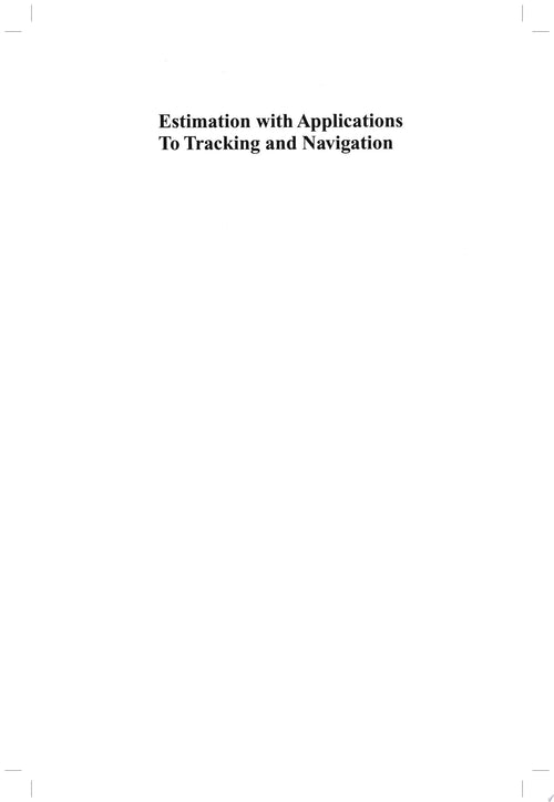 Estimation with Applications to Tracking and Navigation Theory Algorithms and Software by Yaakov Bar-Shalom