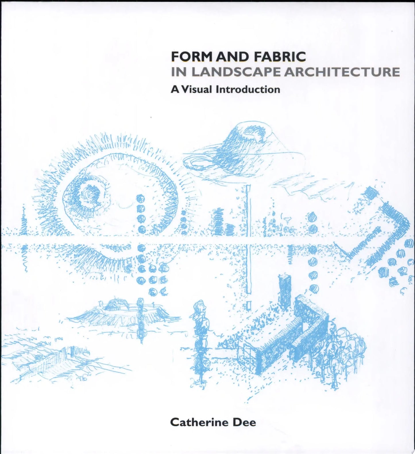 Form and Fabric in Landscape Architecture A Visual Introduction by Catherine Dee – book cover