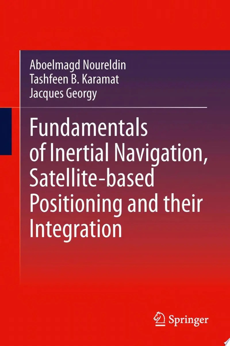 Fundamentals of Inertial Navigation, Satellite-based Positioning and their Integration by Aboelmagd Noureldin – book cover