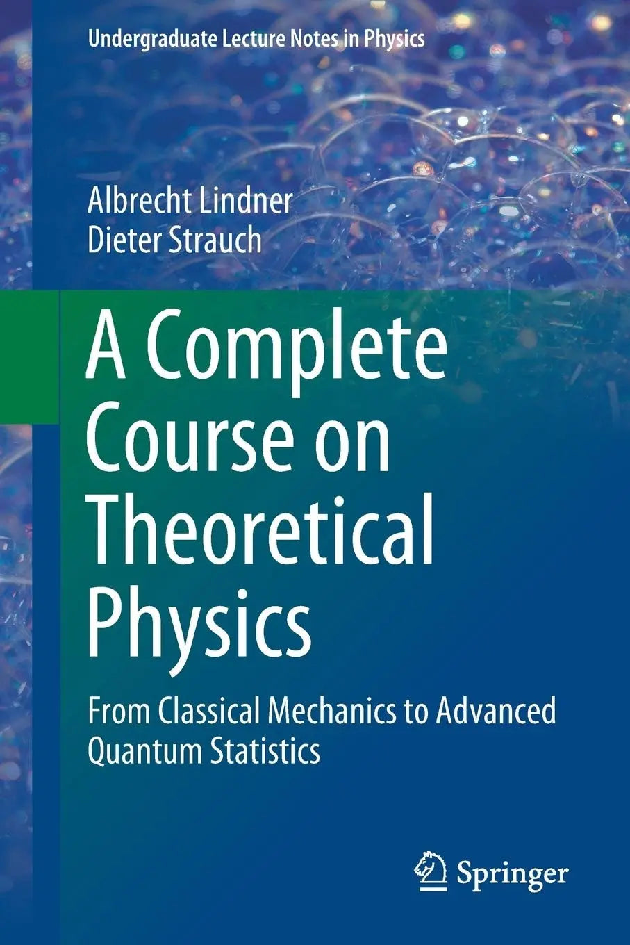 A Complete Course on Theoretical Physics From Classical Mechanics to Advanced Quantum Statistics