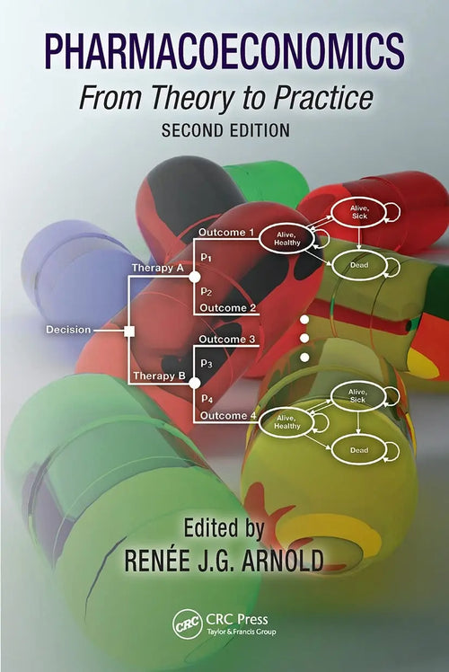 Pharmacoeconomics From Theory to Practice by Renee J. G. Arnold