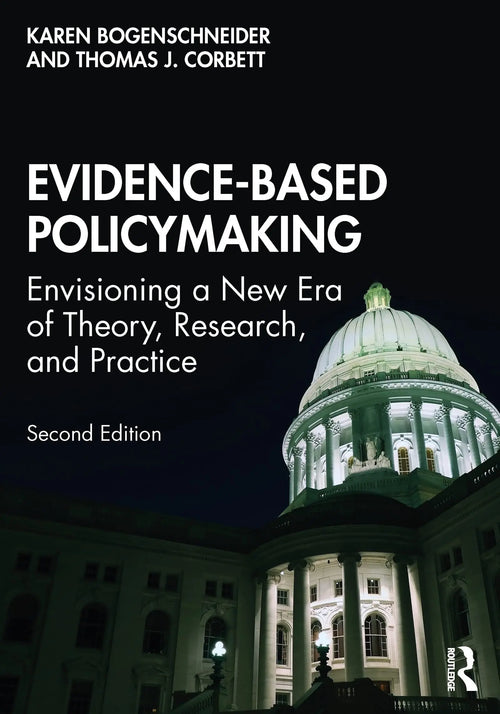 Evidence-based Policymaking Envisioning a New Era of Theory, Research, and Practice by Karen Bogenschneider