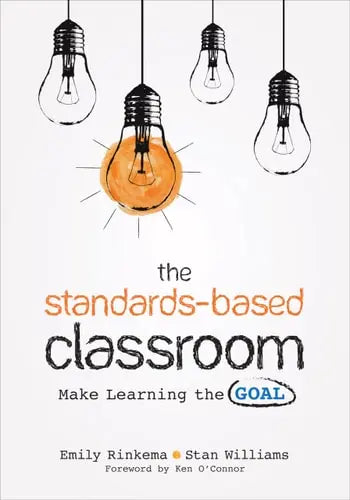 The Standards-Based Classroom Make Learning the Goal