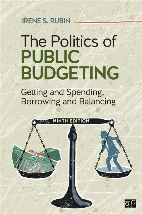 The Politics of Public Budgeting Getting and Spending, Borrowing and Balancing by Irene S. Rubin
