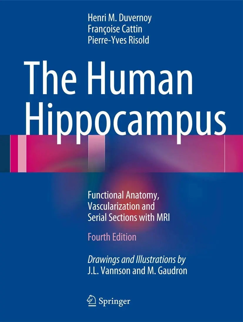 The Human Hippocampus Functional Anatomy, Vascularization and Serial Sections with MRI by Henri M. Duvernoy – book cover