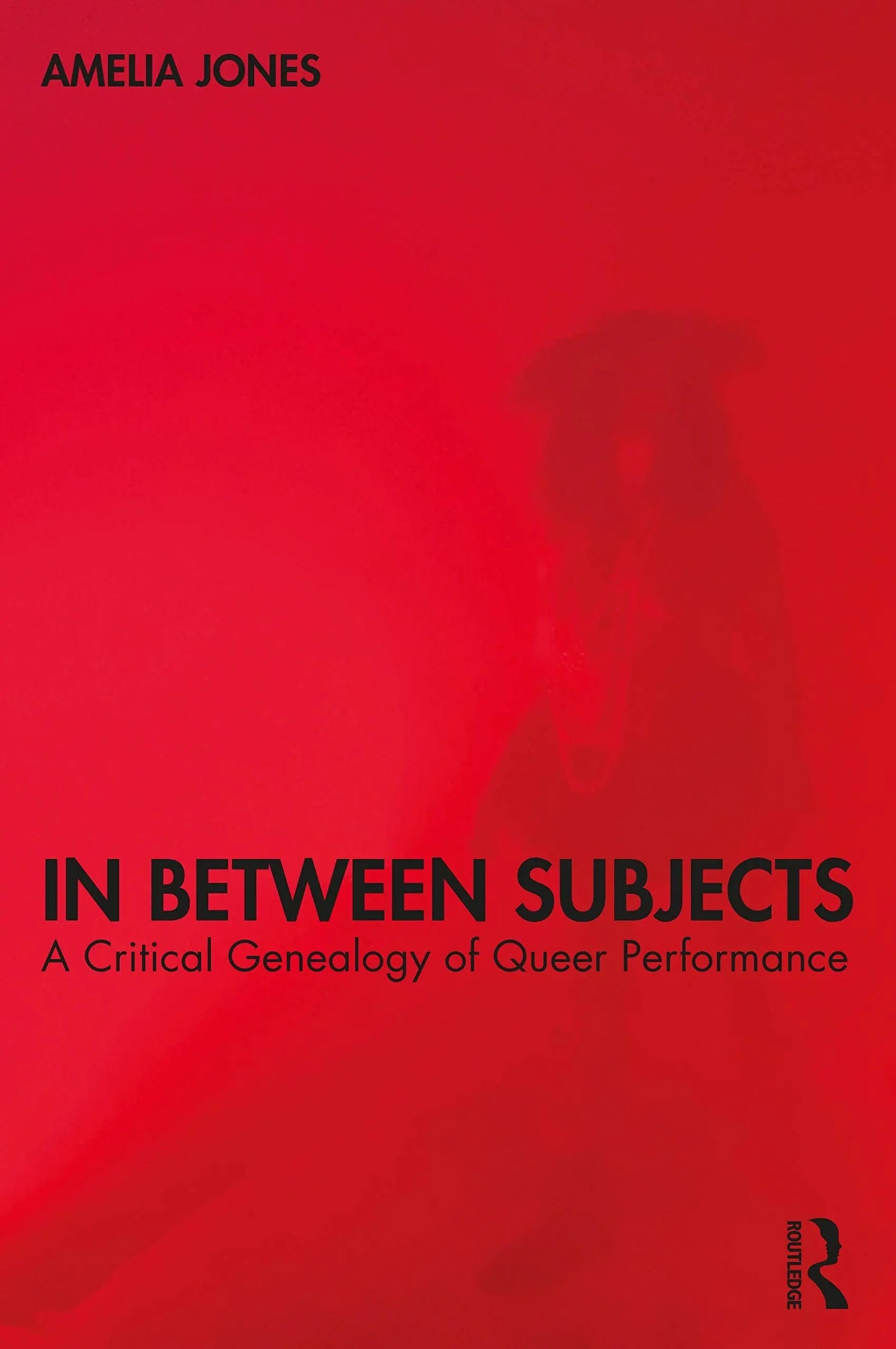In Between Subjects A Critical Genealogy of Queer Performance by Amelia Jones – book cover