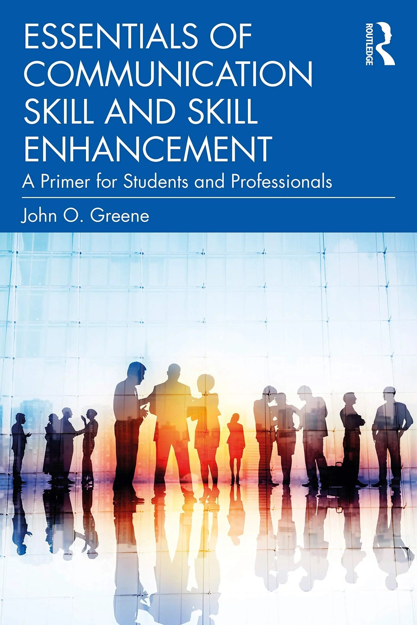 Essentials of Communication Skill and Skill Enhancement A Primer for Students and Professionals by John O. – book cover