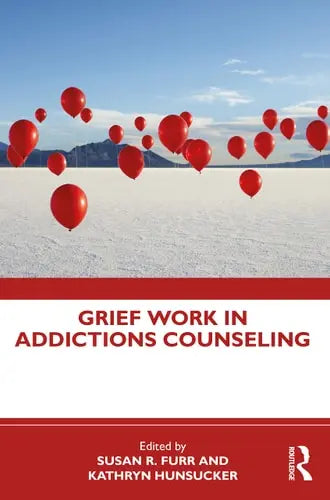 Grief Work in Addictions Counseling Routledge, Taylor & Francis Group