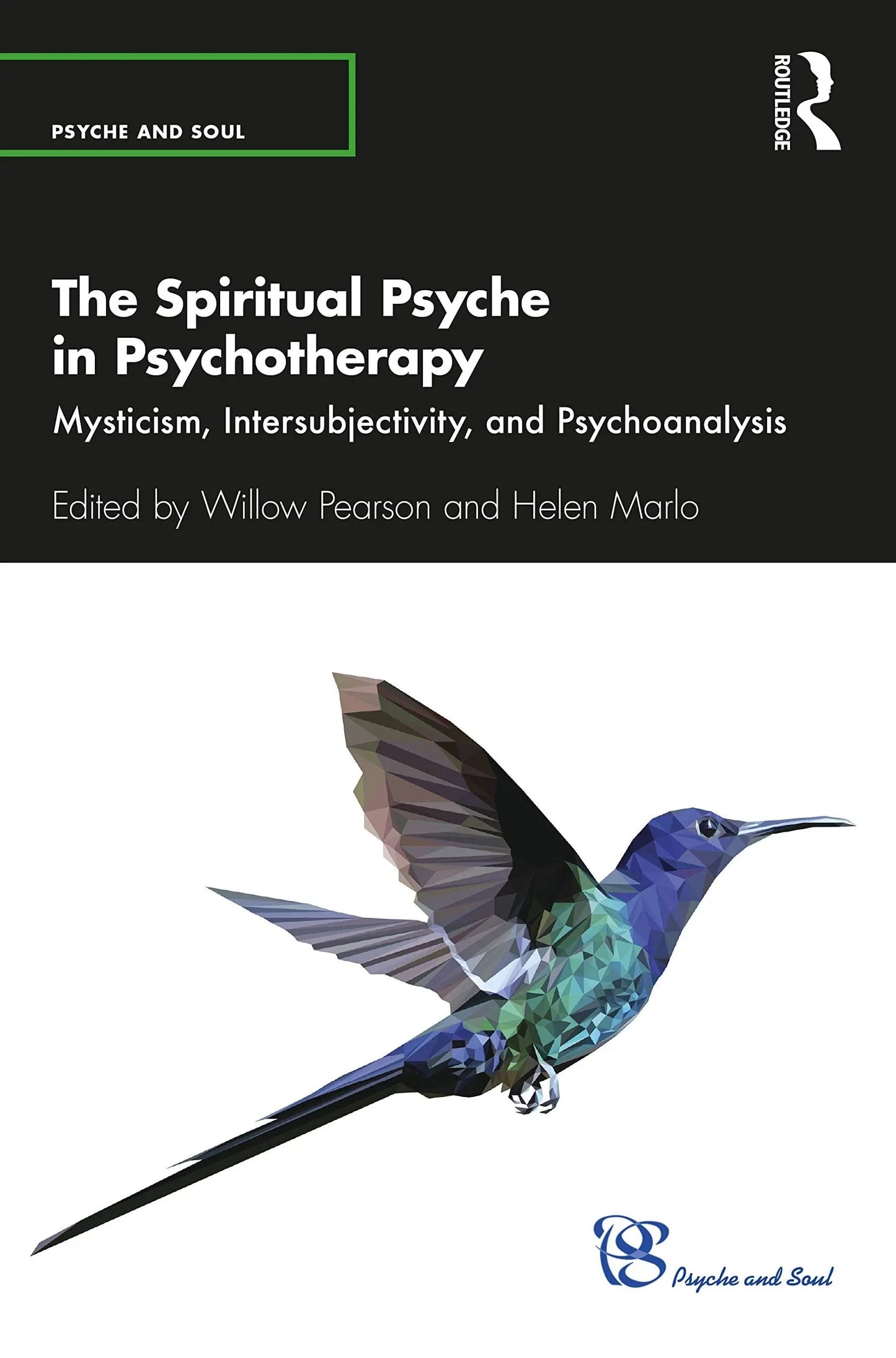 The Spiritual Psyche in Psychotherapy Mysticism, Intersubjectivity, and Psychoanalysis by Willow Pearson – book cover
