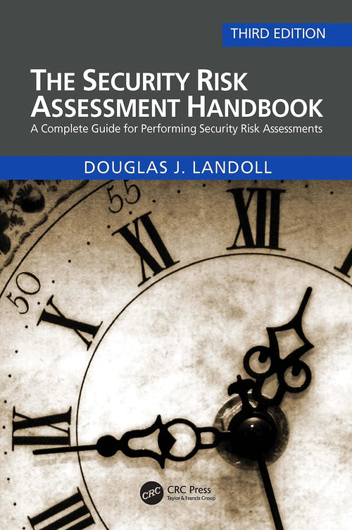 The Security Risk Assessment Handbook A Complete Guide for Performing Security Risk Assessments by Douglas Landoll