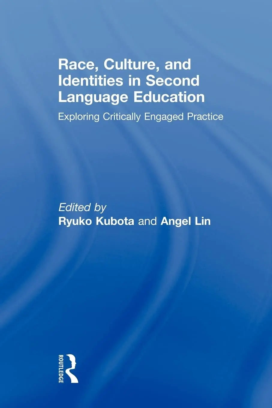 Race, Culture, and Identities in Second Language Education Exploring Critically Engaged Practice by Ryuko Kubota – book cover