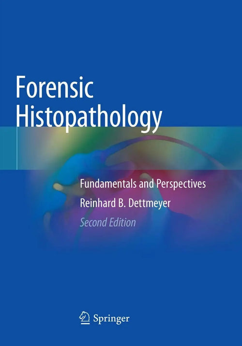 Forensic Histopathology Fundamentals and Perspectives by Reinhard B. Dettmeyer