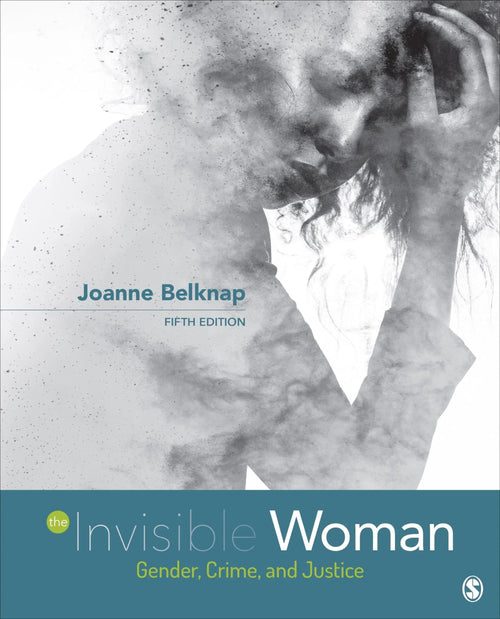 The Invisible Woman Gender, Crime, and Justice by Joanne Belknap