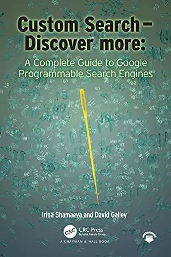 Custom Search - Discover More A Complete Guide to Google Programmable Search Engines CRC Press, Taylor & Francis Group