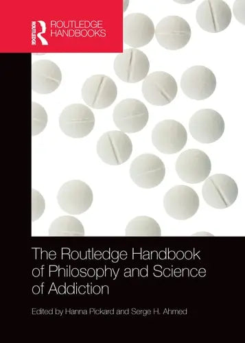The Routledge Handbook of Philosophy and Science of Addiction Taylor & Francis