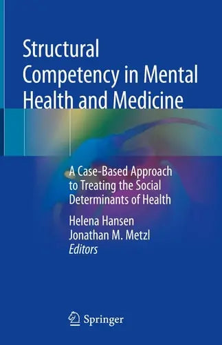 Structural Competency in Mental Health and Medicine A Case-Based Approach to Treating the Social Determinants of Health Springer International Publishing