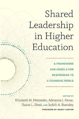 Shared Leadership in Higher Education A Framework and Models for Responding to a Changing World Stylus Publishing, LLC