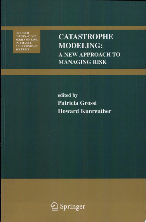 Catastrophe Modeling A New Approach to Managing Risk by Patricia Grossi