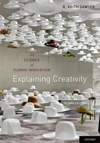 Explaining Creativity The Science of Human Innovation Oxford University Press, USA