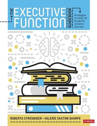The Executive Function Guidebook Strategies to Help All Students Achieve Success