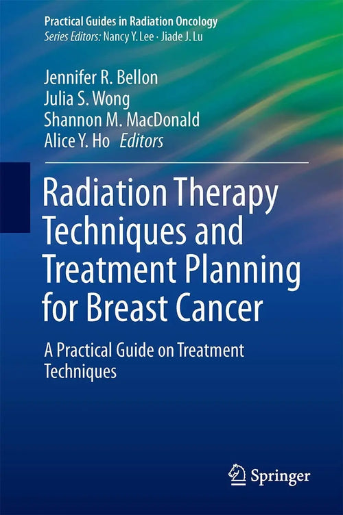Radiation Therapy Techniques and Treatment Planning for Breast Cancer by Jennifer R. Bellon