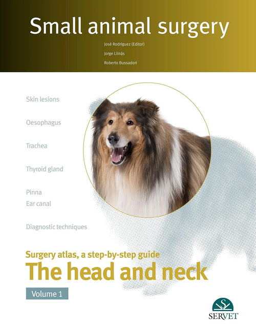Small Animal Surgery Surgery Atlas, a Step-by-step Guide. The head and neck / José Rodriguez (editor) ; Jorge Llinás, Roberto Bussadori by Jorge Llinás