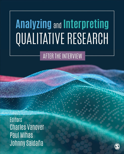 Analyzing and Interpreting Qualitative Research After the Interview by Charles Vanover