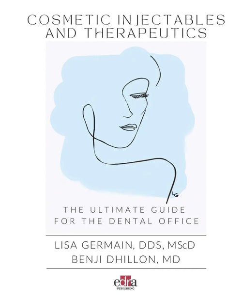Cosmetic Injectables and Therapeutics. The Ultimate Guide for Dental Office by Lisa Germain