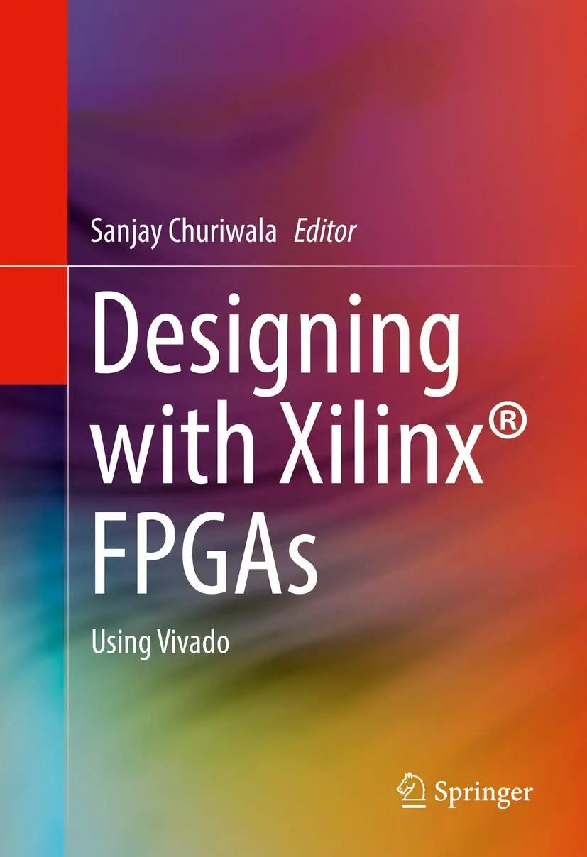 Designing with Xilinx® FPGAs Using Vivado by Sanjay Churiwala – book cover