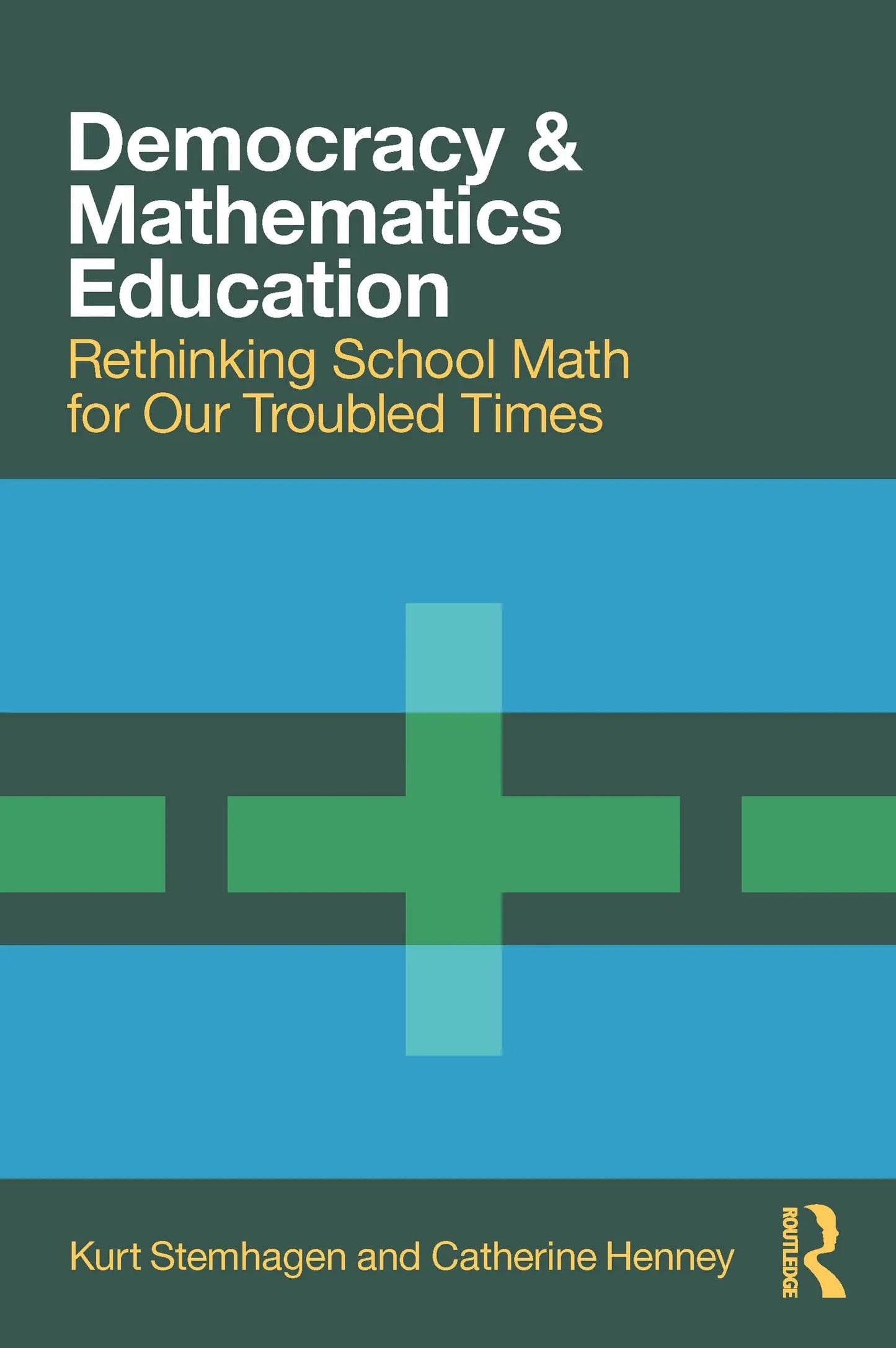 Democracy and Mathematics Education Rethinking School Math for Our Troubled Times by Kurt Stemhagen – book cover