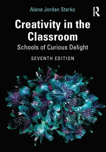 Creativity in the Classroom Schools of Curious Delight Routledge