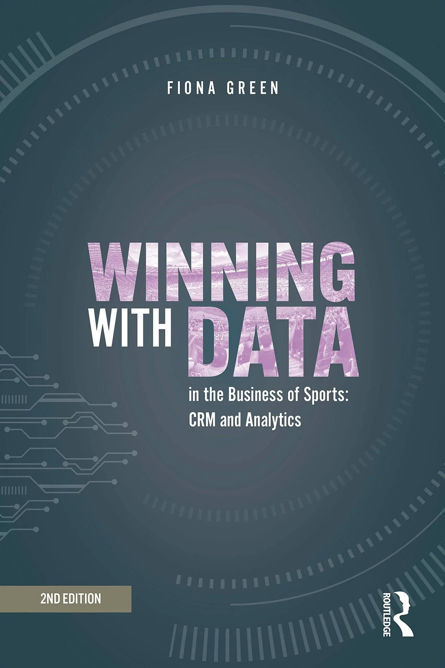 Winning with Data in the Business of Sports CRM and Analytics by Fiona Green – book cover