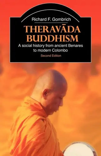 Theravada Buddhism: A Social History from Ancient Benares to Modern Colombo (The Library of Religious Beliefs and Practices) Routledge